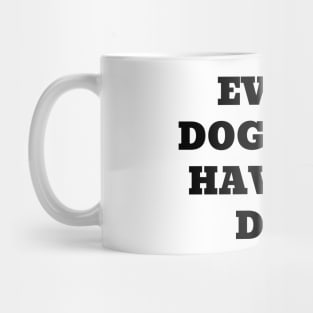 Every dog must have his day Mug